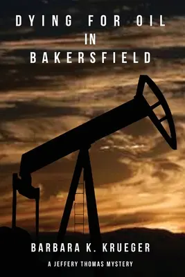 Murind pentru petrol în Bakersfield: Un mister Jeffery Thomas - Dying for Oil in Bakersfield: A Jeffery Thomas Mystery