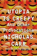 Utopia este înfiorătoare: And Other Provocations - Utopia Is Creepy: And Other Provocations