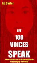 Lăsați 100 de voci să vorbească: Cum transformă internetul China și cum schimbă totul - Let 100 Voices Speak: How the Internet Is Transforming China and Changing Everything