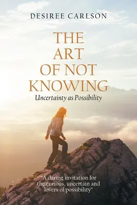 Arta de a nu ști: Incertitudinea ca posibilitate - The Art of Not Knowing: Uncertainty as Possibility