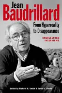 Jean Baudrillard: De la hiperrealitate la dispariție: Interviuri necolectate - Jean Baudrillard: From HyperReality to Disappearance: Uncollected Interviews