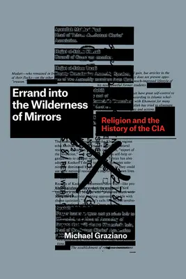 Errand Into the Wilderness of Mirrors: Religia și istoria CIA - Errand Into the Wilderness of Mirrors: Religion and the History of the CIA