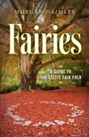 Fairies:: Un ghid al zânelor celtice - Fairies:: A Guide to the Celtic Fair Folk