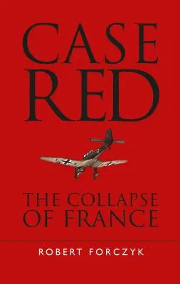 Cazul roșu: Prăbușirea Franței - Case Red: The Collapse of France