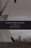 David Brainerd: O flacără pentru Dumnezeu - David Brainerd: A Flame for God