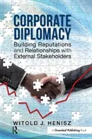 Diplomația corporativă - Construirea reputației și a relațiilor cu părțile interesate externe - Corporate Diplomacy - Building Reputations and Relationships with External Stakeholders