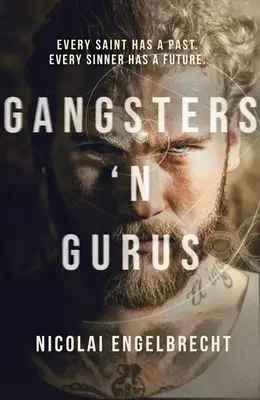Gangsteri 'n guru: Every Saint Has a Past. Fiecare păcătos are un viitor. - Gangsters 'n Gurus: Every Saint Has a Past. Every Sinner Has a Future.