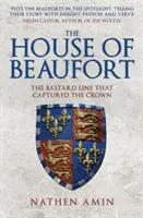 The House of Beaufort: Linia bastardă care a capturat coroana - The House of Beaufort: The Bastard Line That Captured the Crown