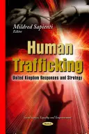 Traficul de persoane - Răspunsurile și strategia Regatului Unit - Human Trafficking - United Kingdom Responses & Strategy
