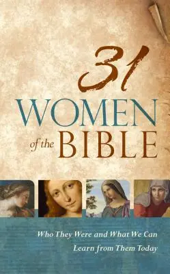 31 Femeile din Biblie: Cine au fost ele și ce putem învăța de la ele astăzi - 31 Women of the Bible: Who They Were and What We Can Learn from Them Today