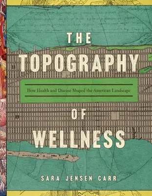 Topografia bunăstării: Cum sănătatea și boala au modelat peisajul american - The Topography of Wellness: How Health and Disease Shaped the American Landscape
