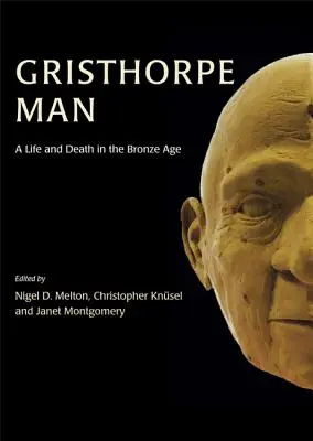 Omul Gristhorpe: O viață și o moarte în epoca bronzului - Gristhorpe Man: A Life and Death in the Bronze Age