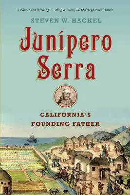 Junipero Serra: Părintele fondator al Californiei - Junipero Serra: California's Founding Father