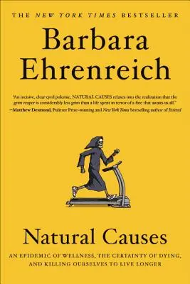 Cauze naturale: O epidemie de bunăstare, certitudinea de a muri și sinuciderea pentru a trăi mai mult - Natural Causes: An Epidemic of Wellness, the Certainty of Dying, and Killing Ourselves to Live Longer