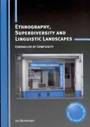 Etnografie, superdiversitate și peisaje lingvistice: Cronici ale complexității - Ethnography, Superdiversity and Linguistic Landscapes: Chronicles of Complexity