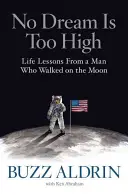 Niciun vis nu este prea înalt: Lecții de viață de la un om care a pășit pe Lună - No Dream Is Too High: Life Lessons from a Man Who Walked on the Moon