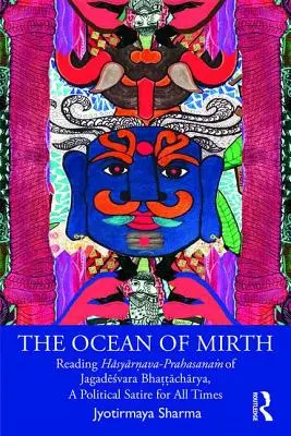 Oceanul de veselie: Reading Hāsyārṇava-Prahasanaṁ Of Jagadēśvara Bhaṭṭāchārya, a Pol - The Ocean of Mirth: Reading Hāsyārṇava-Prahasanaṁ Of Jagadēśvara Bhaṭṭāchārya, a Pol