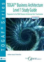 Togaf(r) Business Architecture Level 1 Study Guide: Pregătire pentru examenul Togaf Business Architecture Part 1 - Togaf(r) Business Architecture Level 1 Study Guide: Preparation for the Togaf Business Architecture Part 1 Examination