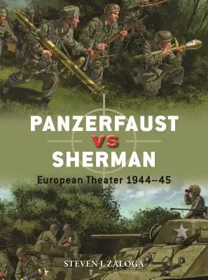 Panzerfaust vs Sherman: Teatrul european 1944-45 - Panzerfaust Vs Sherman: European Theater 1944-45