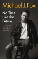 No Time Like the Future - Un optimist se gândește la mortalitate - No Time Like the Future - An Optimist Considers Mortality