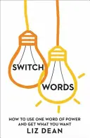 Switchwords - Cum să folosești un cuvânt pentru a obține ceea ce vrei - Switchwords - How to Use One Word to Get What You Want