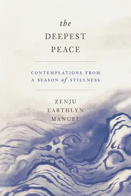 Cea mai profundă pace: Contemplații dintr-un sezon de liniște - The Deepest Peace: Contemplations from a Season of Stillness