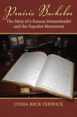 Prairie Bachelor: Povestea unui homesteader din Kansas și a mișcării populiste - Prairie Bachelor: The Story of a Kansas Homesteader and the Populist Movement