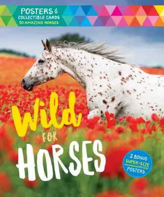 Wild for Horses: Postere și cărți de colecție cu 50 de cai uimitori [Cu postere] - Wild for Horses: Posters & Collectible Cards Featuring 50 Amazing Horses [With Posters]