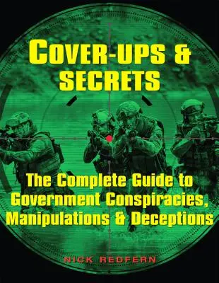 Cover-Ups & Secrets: Ghidul complet al conspirațiilor, manipulărilor și înșelătoriilor guvernamentale - Cover-Ups & Secrets: The Complete Guide to Government Conspiracies, Manipulations & Deceptions