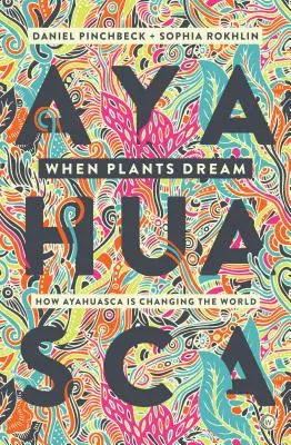 Când plantele visează: Ayahuasca, șamanismul amazonian și renașterea psihedelică globală - When Plants Dream: Ayahuasca, Amazonian Shamanism and the Global Psychedelic Renaissance