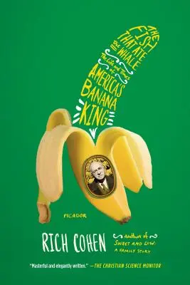 The Fish That Ate the Whale: Viața și vremurile regelui american al bananelor (The Life and Times of America's Banana King) - The Fish That Ate the Whale: The Life and Times of America's Banana King