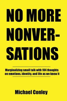 No More Nonversations: Marginalizarea discuțiilor mărunte Un gând la un moment dat Conversații pentru îmbunătățirea comunicării - No More Nonversations: Marginalizing Small Talk One Thought at a Time Conversations for Improving Communication