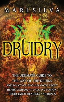 Druidry: Ghidul suprem pentru calea druizilor și ceea ce ar trebui să știți despre ierburi, Ogham, ritualuri, divinație, Druid Ta - Druidry: The Ultimate Guide to the Way of the Druids and What You Should Know About Herbs, Ogham, Rituals, Divination, Druid Ta