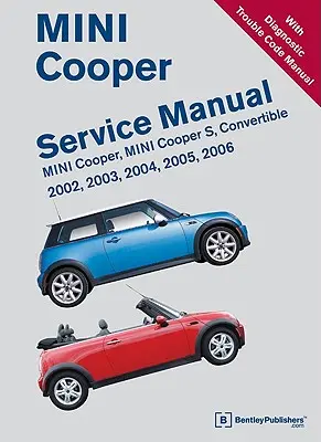 Mini Cooper Service Manual 2002, 2003, 2004, 2005, 2006: Mini Cooper, Mini Cooper S, decapotabil - Mini Cooper Service Manual 2002, 2003, 2004, 2005, 2006: Mini Cooper, Mini Cooper S, Convertible