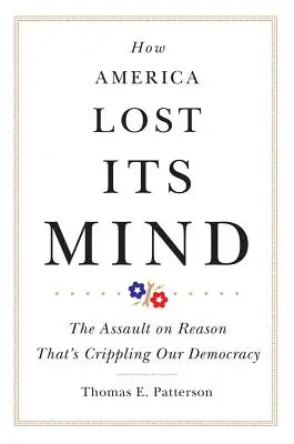Cum și-a pierdut America mințile, volumul 15: Asaltul asupra rațiunii care distruge democrația noastră - How America Lost Its Mind, Volume 15: The Assault on Reason That's Crippling Our Democracy