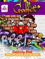 Graffiti Carte de colorat: Cărți de colorat de artă stradală pentru adulți - Graffiti Coloring Book: Street art coloring books for adults