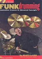 Funk Drumming: Innovative Grooves & Advanced Concepts [Cu CD (Audio)] - Funk Drumming: Innovative Grooves & Advanced Concepts [With CD (Audio)]