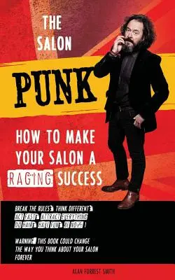 The Salon Punk: Cum să faci din salonul tău un succes răsunător - The Salon Punk: How To Make Your Salon a Raging Success