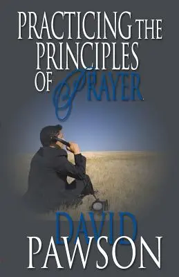 Practicarea principiilor rugăciunii - Practicing The Principles of Prayer