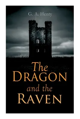 Dragonul și corbul: roman istoric (Zilele regelui Alfred și ale vikingilor) - The Dragon and the Raven: Historical Novel (The Days of King Alfred and the Vikings)