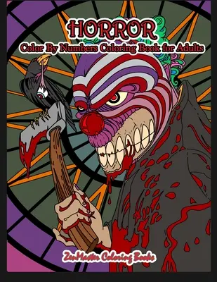 Horror Color By Numbers Carte de colorat pentru adulți: Adult Color By Number Coloring Book of Horror with Zombies, Monsters, Evil Clowns, Gore, and More fo - Horror Color By Numbers Coloring Book for Adults: Adult Color By Number Coloring Book of Horror with Zombies, Monsters, Evil Clowns, Gore, and More fo