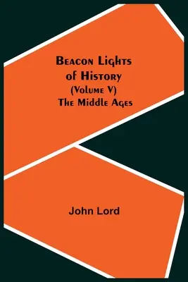 Luceafărul istoriei (volumul V): Evul Mediu - Beacon Lights of History (Volume V): The Middle Ages