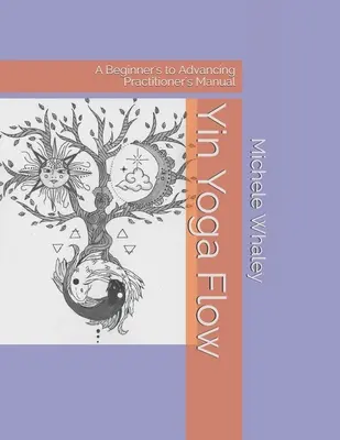 Yin Yoga Flow: Manualul practicianului de la începător la avansat - Yin Yoga Flow: A Beginner's to Advancing Practitioner's Manual