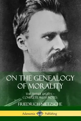 Despre genealogia moralității: Cele trei eseuri ? Completate cu note - On the Genealogy of Morality: The Three Essays ? Complete with Notes