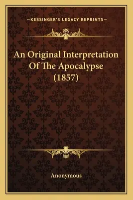 O interpretare originală a Apocalipsei (1857) - An Original Interpretation of the Apocalypse (1857)