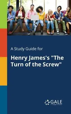 Un ghid de studiu pentru The Turn of the Screw de Henry James - A Study Guide for Henry James's The Turn of the Screw