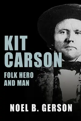 Kit Carson: Erou și om popular - Kit Carson: Folk Hero and Man