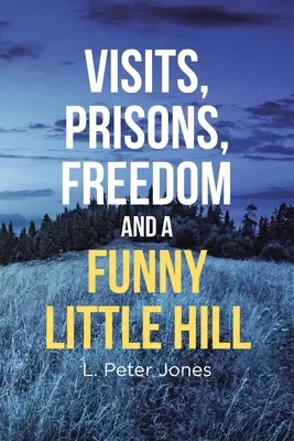 Vizite, închisori, libertate și un deal mic și amuzant - Visits, Prisons, Freedom and a Funny Little Hill
