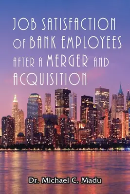 Satisfacția la locul de muncă a angajaților băncilor după o fuziune și achiziție - Job Satisfaction of Bank Employees after a Merger & Acquisition