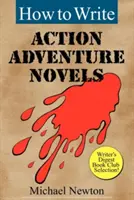 Cum să scrii romane de acțiune și aventură - How to Write Action Adventure Novels
